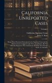 California Unreported Cases: Being Those Decisions Determined in the Supreme Court and the District Courts of Appeal of the State of California, Bu