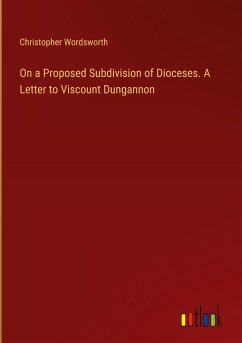 On a Proposed Subdivision of Dioceses. A Letter to Viscount Dungannon - Wordsworth, Christopher