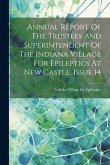 Annual Report Of The Trustees And Superintendent Of The Indiana Village For Epileptics At New Castle, Issue 14