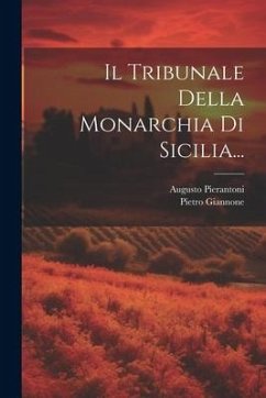 Il Tribunale Della Monarchia Di Sicilia... - Giannone, Pietro; Pierantoni, Augusto