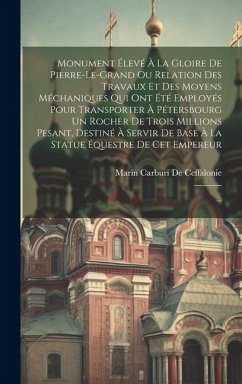 Cover Monument Élevé À La Gloire De Pierre-le-grand Ou Relation Des Travaux Et Des Moyens Méchaniques Qui Ont Été Employés Pour Transporter À Pétersbourg Un