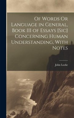 Of Words Or Language in General, Book III of Essays [Sic] Concerning Human Understanding, With Notes - Locke, John