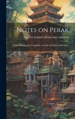 Cover Notes on Perak: With a Sketch of its Vegetable, Animal and Mineral Products