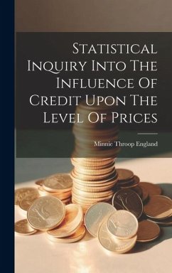 Statistical Inquiry Into The Influence Of Credit Upon The Level Of Prices - England, Minnie Throop