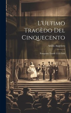 Cover L'Ultimo Tragèdo del Cinquecento: Pomponio Torelli 1539-1608