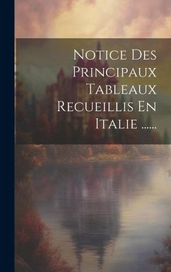 Cover Notice Des Principaux Tableaux Recueillis En Italie ......