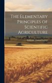 The Elementary Principles of Scientific Agriculture