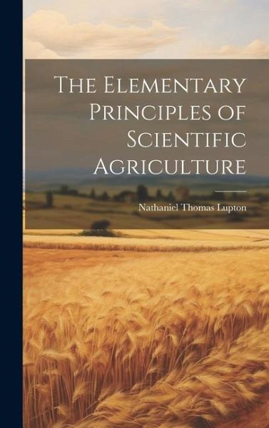 The Elementary Principles of Scientific Agriculture