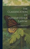 The Classification of Lepidopterous Larvae