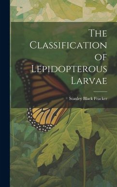 The Classification of Lepidopterous Larvae - Fracker, Stanley Black