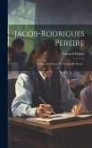 Jacob-rodrigues Pereire: Premier Instituteur Des Sourds Et Muets...