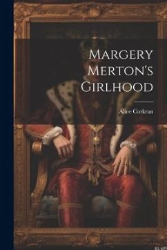 Margery Merton's Girlhood - Corkran, Alice