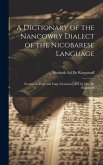 A Dictionary of the Nancowry Dialect of the Nicobarese Language: Nicobarese-Engl. and Engl.-Nicobarese, Ed. by Mrs. De Roepstorff