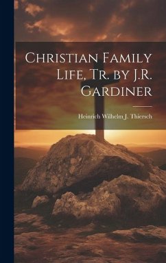 Christian Family Life, Tr. by J.R. Gardiner - Thiersch, Heinrich Wilhelm J.