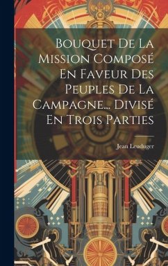 Bouquet De La Mission Composé En Faveur Des Peuples De La Campagne... Divisé En Trois Parties - Leuduger, Jean