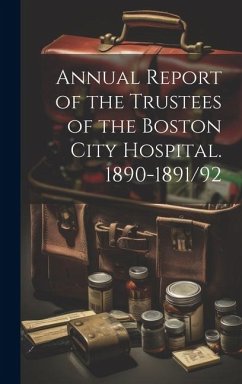 Annual Report of the Trustees of the Boston City Hospital. 1890-1891/92 - Anonymous