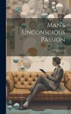 Man's Unconscious Passion