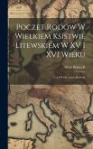 Poczet rodów w Wielkiem Ksistwie Litewskiém w XV i XVI wieku: Uoy i wyda Adam Boniecki Poczet rodów w Wielkiem Ksistwie Litewskiém w XV i XVI wieku: Uoy i wyda Adam Boniecki