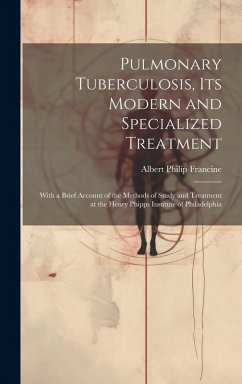 Cover Pulmonary Tuberculosis, Its Modern and Specialized Treatment: With a Brief Account of the Methods of Study and Treatment at the Henry Phipps Institute