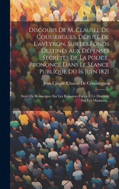 Discours De M. Clausel De Coussergues, Député De L'aveyron, Sur Les Fonds Destinés Aux Dépenses Secrètes De La Police, Prononcé Dans Le Séance Publiqu - De Coussergues, Jean Claude Clausel