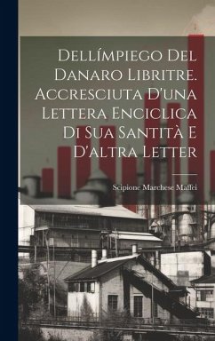 Cover Dellímpiego del danaro libritre. accresciuta d'una lettera enciclica di Sua Santità e d'altra letter