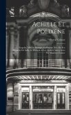 Achille et Polixene; tragedie, mise en musique, le premier acte par feu Monsieur de Lully, le prologue & les quatres autres actes par Monsieur Colasse