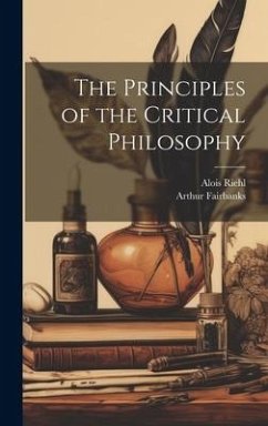 The Principles of the Critical Philosophy - Riehl, Alois; Fairbanks, Arthur
