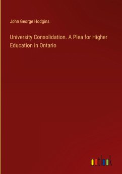 Cover University Consolidation. A Plea for Higher Education in Ontario