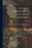 Oeuvres Complètes De Lucien De Samosate: Trad. Nouvelle Avec Une Introd. Et Des Notes Par Eugène Talbot, Volume 1...