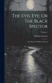 The Evil Eye; Or The Black Spector: The Works of William Carleton; Volume 1