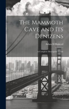 The Mammoth Cave and its Denizens; a Complete Descriptive Guide - Binkerd, Adam D