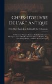 Chefs-D'oeuvre De L'art Antique: Architecture--Peinture--Statues--Bas-Reliefs--Bronzes--Mosaïques--Vases--Médailles--Camées--Bijoux--Meubles, Etc., Ti