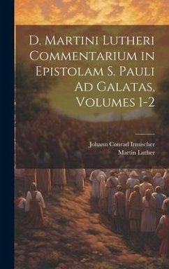 Cover D. Martini Lutheri Commentarium in Epistolam S. Pauli Ad Galatas, Volumes 1-2