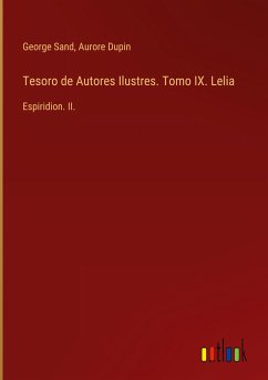 Tesoro de Autores Ilustres. Tomo IX. Lelia - Sand, George; Dupin, Aurore