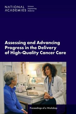 Assessing and Advancing Progress in the Delivery of High-Quality Cancer Care - National Academies of Sciences Engineering and Medicine; Health And Medicine Division; Board On Health Care Services; National Cancer Policy Forum