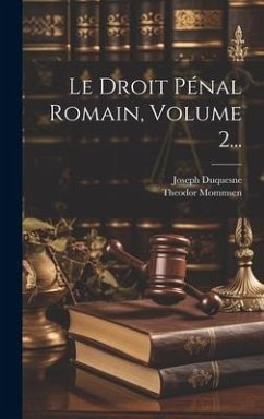 Cover Le Droit Pénal Romain, Volume 2...