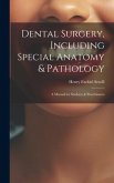 Dental Surgery, Including Special Anatomy & Pathology: A Manual for Students & Practitioners