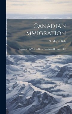 Cover Canadian Immigration: Report of his Visit to Great Britain and Ireland, 1896