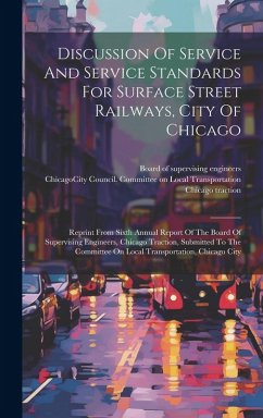 Cover Discussion Of Service And Service Standards For Surface Street Railways, City Of Chicago: Reprint From Sixth Annual Report Of The Board Of Supervising