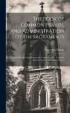 The Book of Common Prayer, and Administration of the Sacraments; and Other Rites and Ceremonies of the Church ... Together With the Psalter, Or Psalms The Book of Common Prayer, and Administration of the Sacraments; and Other Rites and Ceremonies of the Church ... Together With the Psalter, Or Psalms