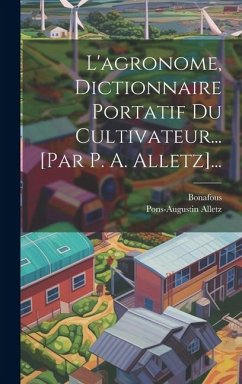 L'agronome, Dictionnaire Portatif Du Cultivateur... [par P. A. Alletz]... - Alletz, Pons-Augustin; Bonafous