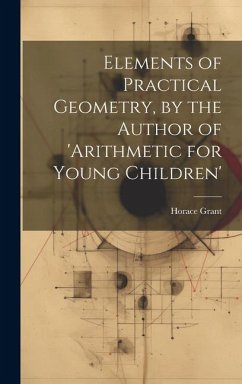 Elements of Practical Geometry, by the Author of 'arithmetic for Young Children' - Grant, Horace