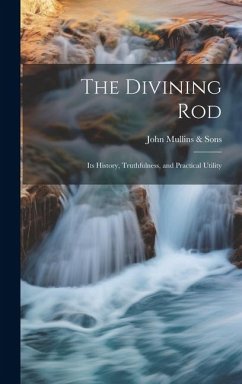 The Divining Rod: Its History, Truthfulness, and Practical Utility