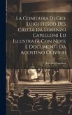 La Congiura Di Gio. Luigi Fiesco Des Critta Da Lorenzo Capelloni Ed Illustrata Con Note E Documenti Da Agostino Olivieri La Congiura Di Gio. Luigi Fiesco Des Critta Da Lorenzo Capelloni Ed Illustrata Con Note E Documenti Da Agostino Olivieri