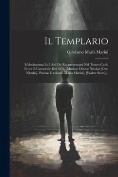 Il Templario: Melodramma In 5 Atti Da Rappresentarsi Nel Teatro Carlo Felice Il Carnovale Del 1859. (musica: Ottone Nicolai [otto Ni - Marini, Girolamo Maria