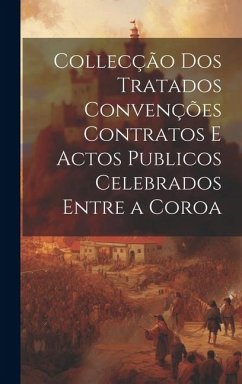 Cover Collecção dos Tratados Convenções Contratos e Actos Publicos Celebrados Entre a Coroa