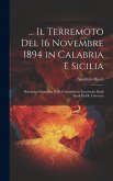 ... Il Terremoto Del 16 Novembre 1894 in Calabria E Sicilia: Relazione Scientifica Della Commissione Incaricata Degli Studi Dal R. Governo ... Il Terremoto Del 16 Novembre 1894 in Calabria E Sicilia: Relazione Scientifica Della Commissione Incaricata Degli Studi Dal R. Governo