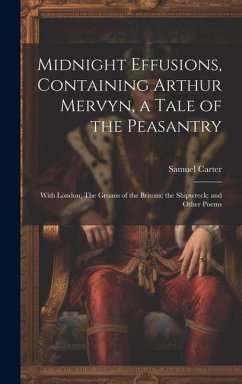 Cover Midnight Effusions, Containing Arthur Mervyn, a Tale of the Peasantry; With London; The Groans of the Britons; the Shipwreck; and Other Poems