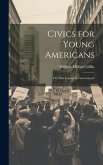 Civics for Young Americans; Or, First Lessons in Government