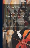 Gounod's Opera Faust, Containaing The Italian Text: With An English Translation, And The Music Of All The Principal Airs...
